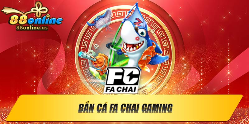 Bắn Cá Fa Chai Gaming – Thiên Đường Giải Trí Cực Dính 100%