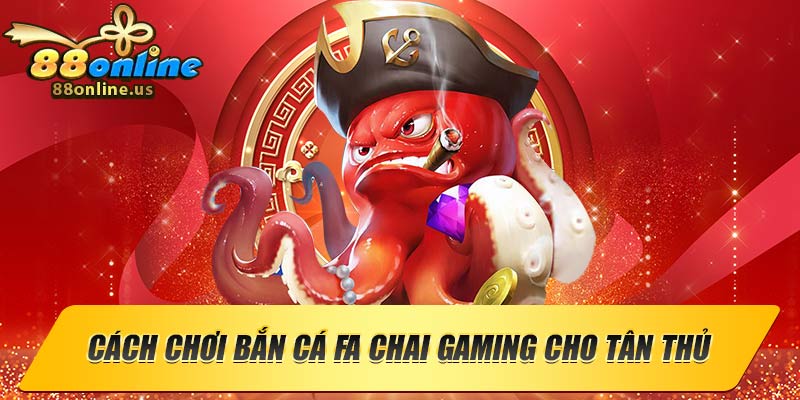 Cách chơi bắn cá FA Chai Gaming cho tân thủ