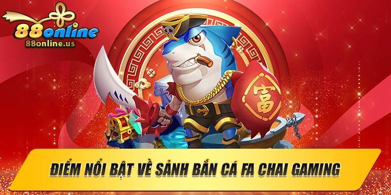 Đánh giá điểm nổi bật về sảnh bắn cá FA Chai Gaming